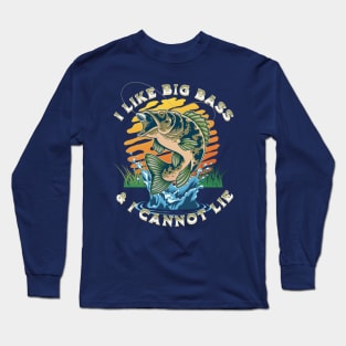 I Like Big Bass & I Cannot Lie, Fishing Long Sleeve T-Shirt